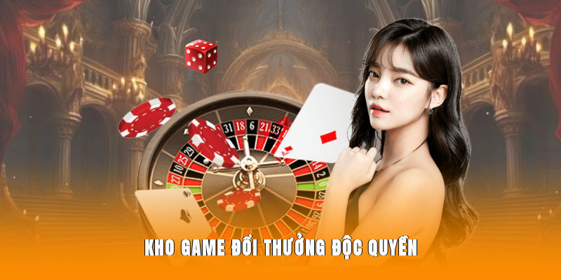 Kho game đổi thưởng độc quyền