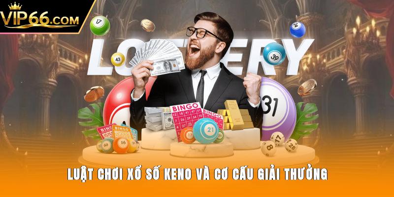 Luật chơi xổ số Keno và cơ cấu giải thưởng